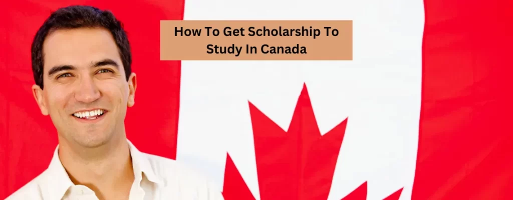 How To Get Scholarship To Study In Canada
