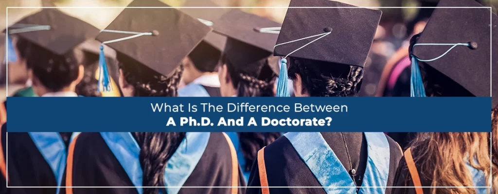 What Is The Difference Between A PhD And A Doctorate