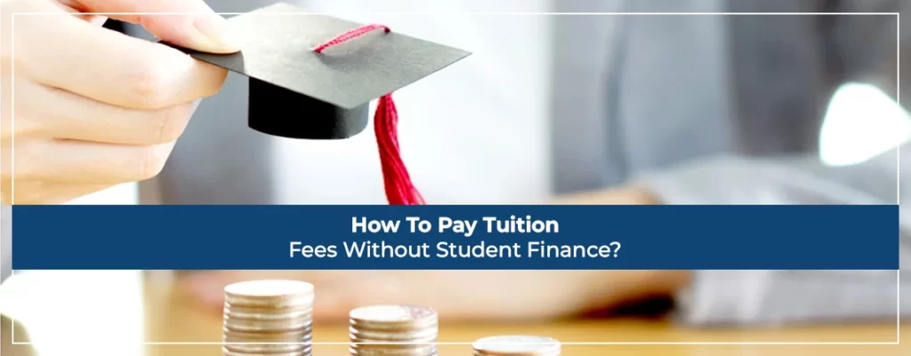 How To Pay Tuition Fees Without Student Finance