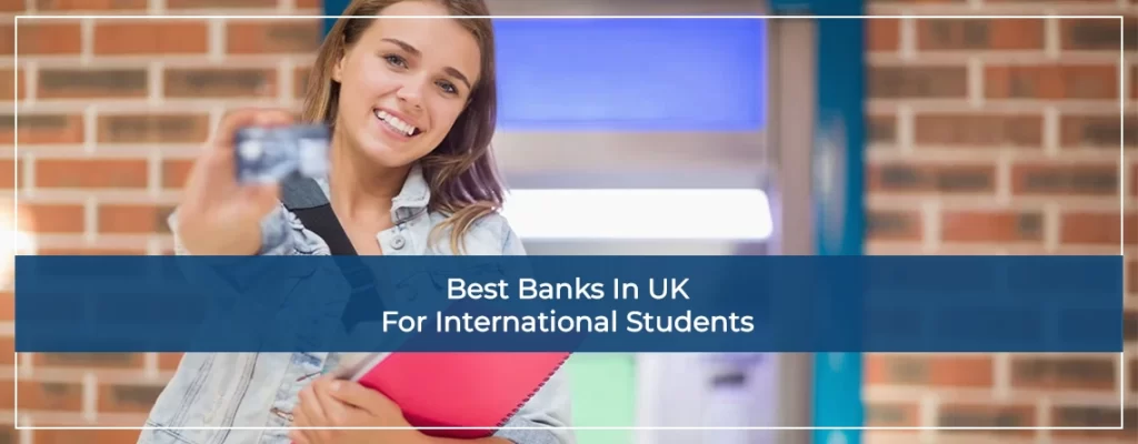 Best Banks in UK For International Students
