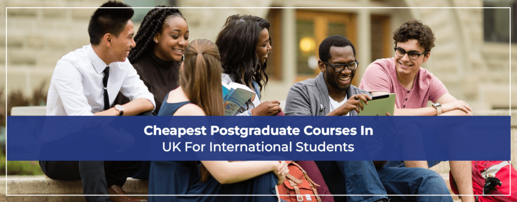 Cheapest Postgraduate Courses In UK For International Students