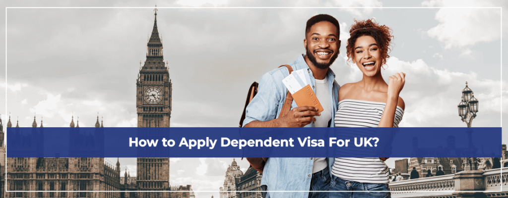 How to Apply Dependent Visa For UK
