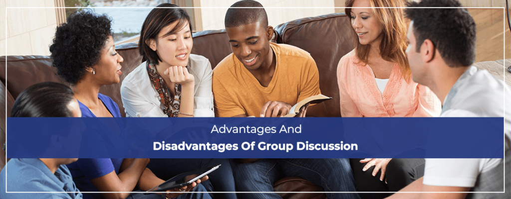 Advantages And Disadvantages Of Group Discussion